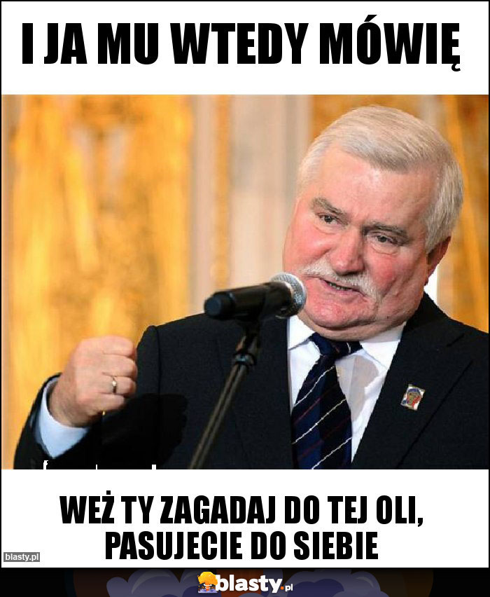 I ja mu wtedy mówię