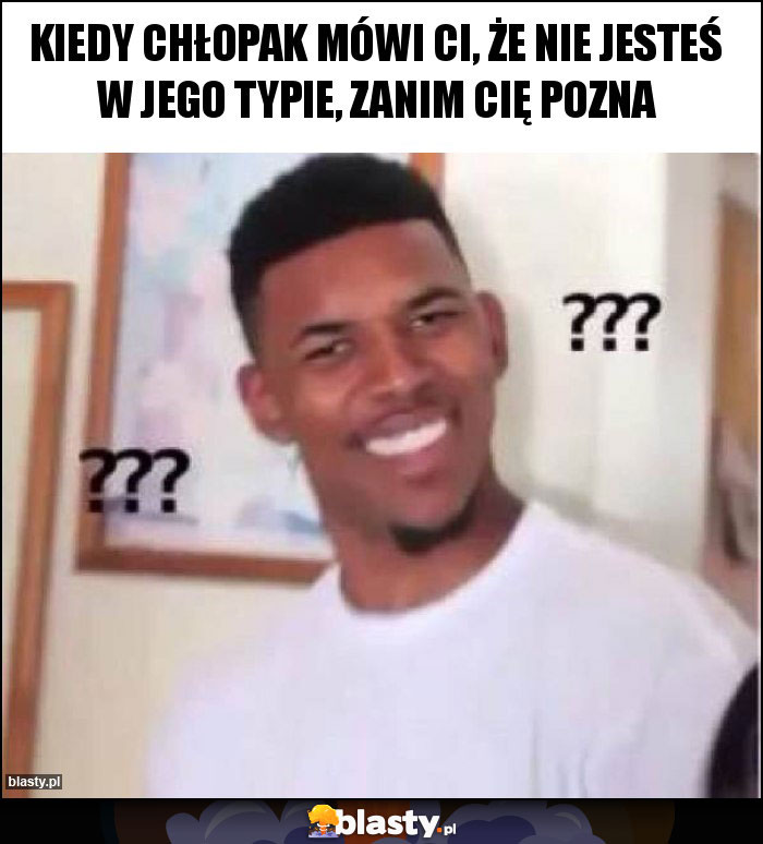 Kiedy chłopak mówi ci, że nie jesteś w jego typie, zanim cię pozna