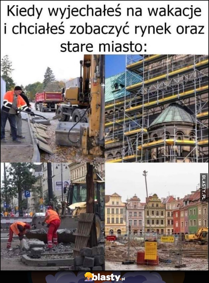 Kiedy wyjechałeś na wakacje i chciałeś zobaczyć rynek oraz stare miasto remont remontowane