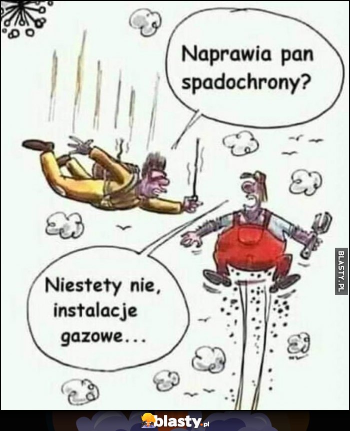 Naprawia pan spadochrony? Niestety nie, instalacje gazowe obaj w powietrzu