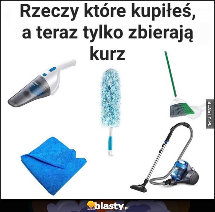 Rzeczy które kupiłeś, a teraz tylko zbierają kurz dosłownie