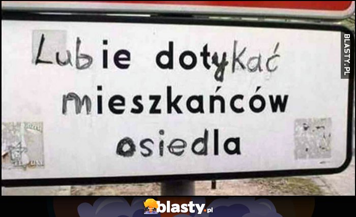 Lubię dotykać mieszkańców osiedla tabliczka napis